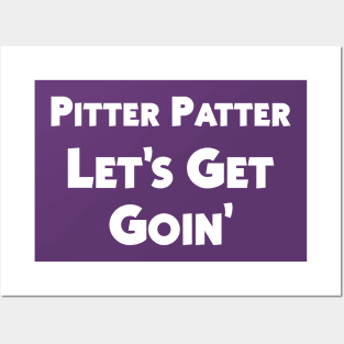 Pitter Patter Lets Get Goin Posters and Art